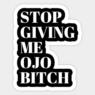 Stop giving me ojo Bitch Sticker